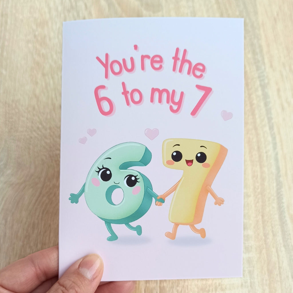 "You're the 6 to my 7" Wenskaart voor Valentijn & Galentine's Day