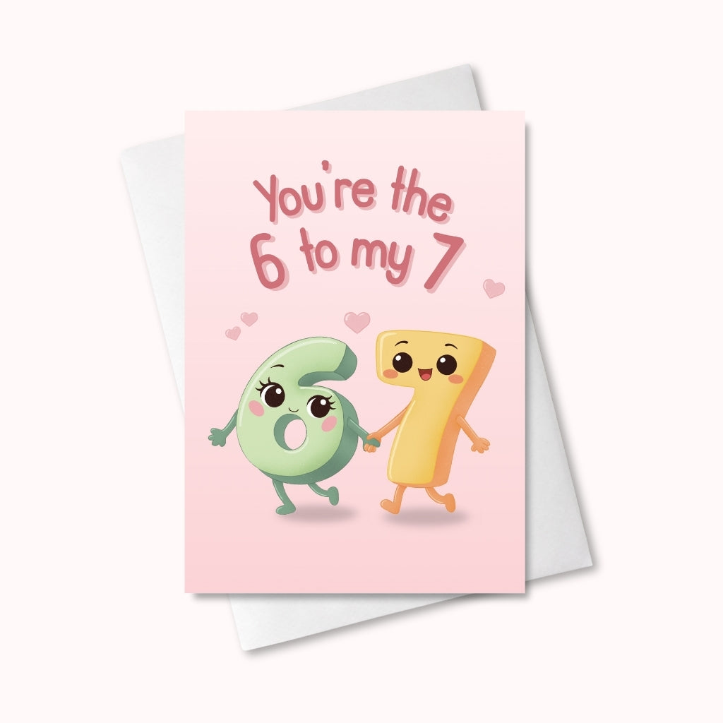 "You're the 6 to my 7" Wenskaart voor Valentijn & Galentine's Day